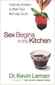 Sex Begins In The Kitchen: Creating Intimacy To Make Your Marriage Sizzle PB - Kevin Leman